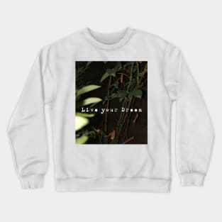 Live your Dream Crewneck Sweatshirt